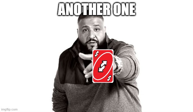 ANOTHER ONE | image tagged in dj khaled another one | made w/ Imgflip meme maker