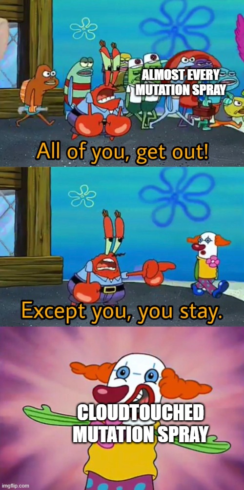 Only grow a garden players will know this part 3: Mutation spray removal | ALMOST EVERY MUTATION SPRAY; CLOUDTOUCHED MUTATION SPRAY | image tagged in all of you get out | made w/ Imgflip meme maker