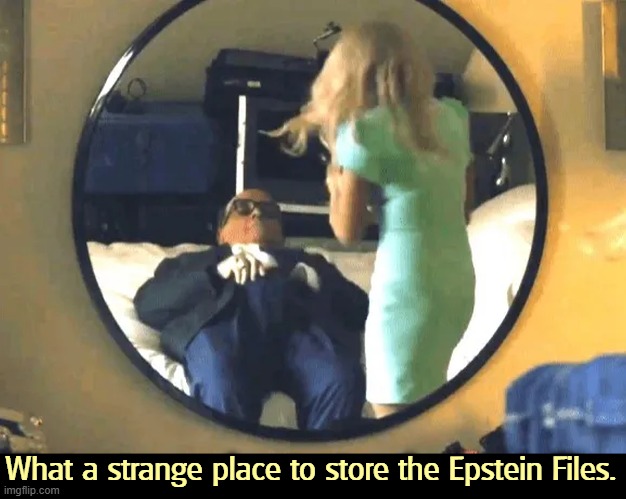 They're where? | What a strange place to store the Epstein Files. | image tagged in rudy giuliani borat 2,rudy giuliani,jeffrey epstein,hidden | made w/ Imgflip meme maker