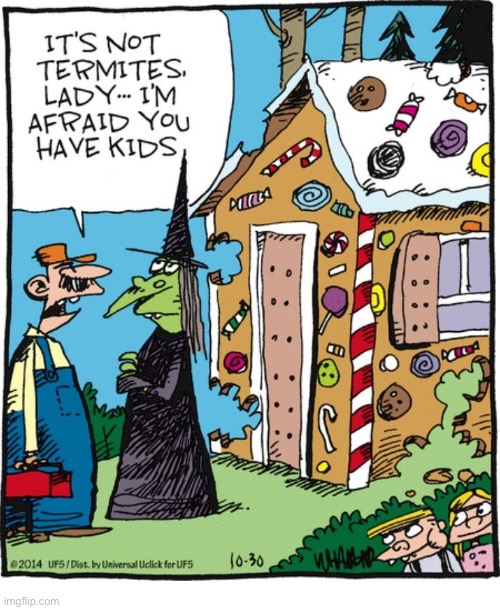 Hansel and Gretel have big appetites… | image tagged in comics,witch,gingerbread house,pest control,kids,hansel and gretel | made w/ Imgflip meme maker