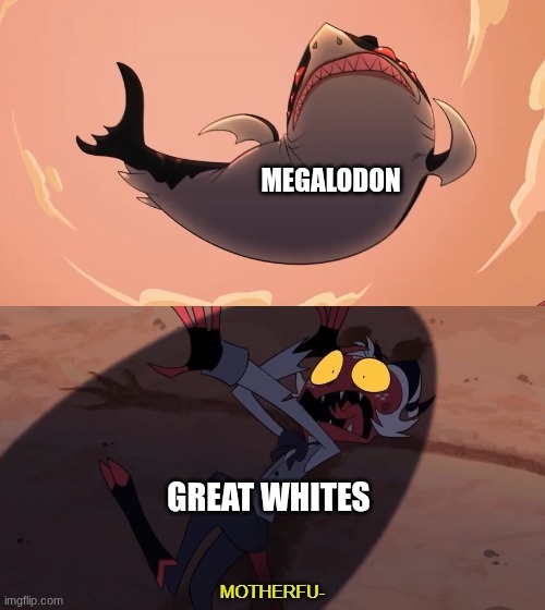 Moxxie vs Shark | MEGALODON GREAT WHITES | image tagged in moxxie vs shark | made w/ Imgflip meme maker