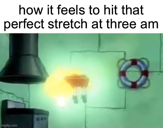 Floating Spongebob | how it feels to hit that perfect stretch at three am | image tagged in floating spongebob | made w/ Imgflip meme maker