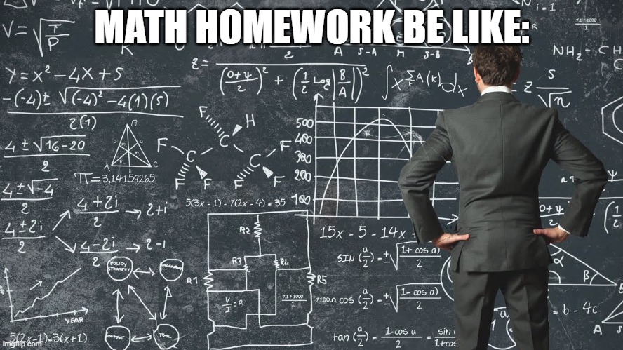Facts | MATH HOMEWORK BE LIKE: | image tagged in explaining my work schedule | made w/ Imgflip meme maker