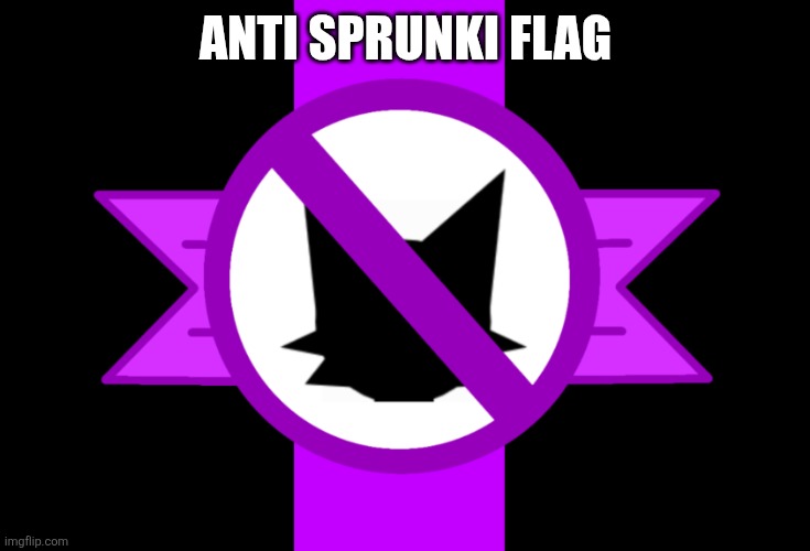 Anti-sprunki flag | ANTI SPRUNKI FLAG | image tagged in anti-sprunki flag | made w/ Imgflip meme maker