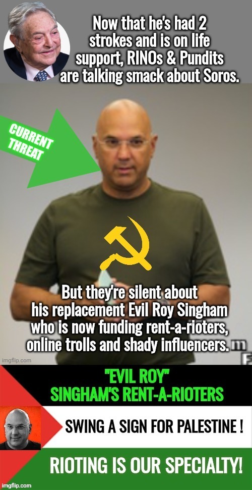 Evil Roy Singham has replaced George Soros paying rent-a-rioters | image tagged in riots,you guys are getting paid,evil | made w/ Imgflip meme maker