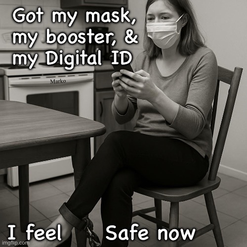 Nice ankle bracelet | Got my mask,
my booster, &
my Digital ID; Marko; I feel     Safe now | image tagged in memes,lefty is the problem,white lefty women are the nuclear problem,progressive leftists n fjb voters kissmyass | made w/ Imgflip meme maker