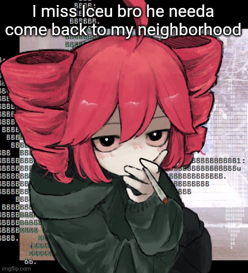 Teto smoking | I miss Iceu bro he needa come back to my neighborhood | image tagged in teto smoking | made w/ Imgflip meme maker
