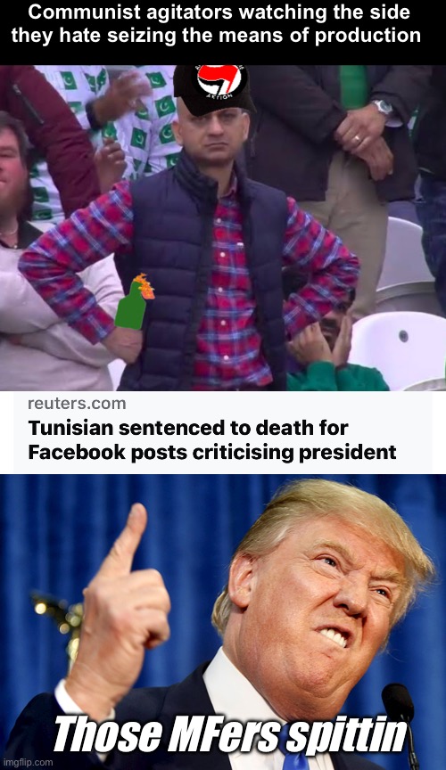 Republicans are basically 90s leftists | Communist agitators watching the side they hate seizing the means of production; Those MFers spittin | image tagged in donald trump,politics lol,memes | made w/ Imgflip meme maker