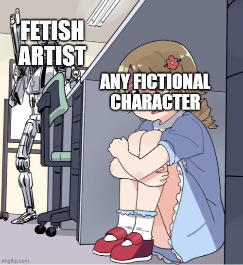 should stop fetish art out of  fictional characters please | FETISH ARTIST; ANY FICTIONAL CHARACTER | image tagged in anime girl hiding from terminator,stopvore,stopfetish,fetishsucks | made w/ Imgflip meme maker