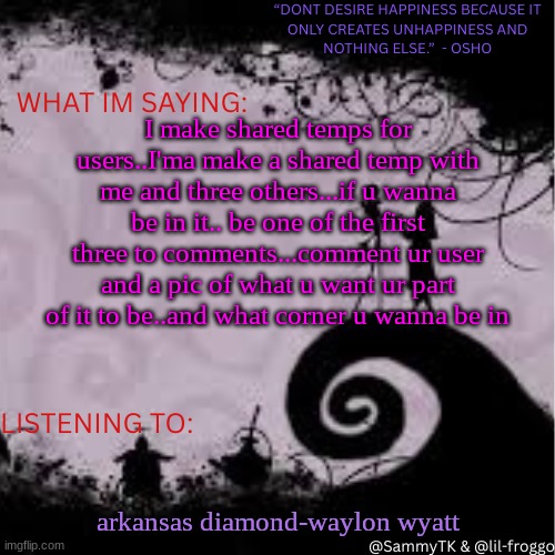 Sammy's temp | I make shared temps for users..I'ma make a shared temp with me and three others...if u wanna be in it.. be one of the first three to comments...comment ur user and a pic of what u want ur part of it to be..and what corner u wanna be in; arkansas diamond-waylon wyatt | image tagged in sammy's temp | made w/ Imgflip meme maker