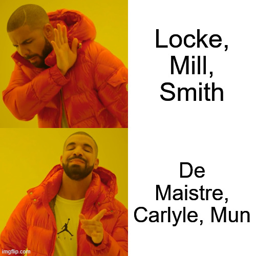 Drake Hotline Bling Meme | Locke, Mill, Smith; De Maistre, Carlyle, Mun | image tagged in memes,drake hotline bling | made w/ Imgflip meme maker