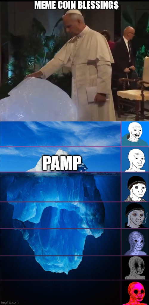 MEME COIN BLESSING$; PAMP | image tagged in papal ice,wojak iceberg | made w/ Imgflip meme maker