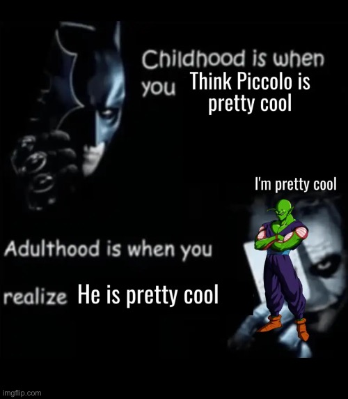 Piccolo is goated | image tagged in dbz,anime,piccolo,cool,growing up,batman | made w/ Imgflip meme maker