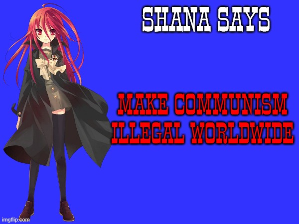 shana no shakugan | SHANA SAYS; MAKE COMMUNISM ILLEGAL WORLDWIDE | image tagged in anime,communism,based,patriotic,marxism | made w/ Imgflip meme maker