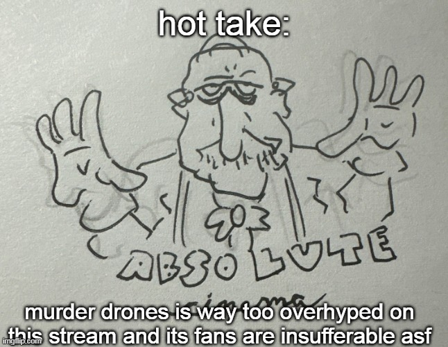 artwork by DingBing on Bluesky | hot take:; murder drones is way too overhyped on this stream and its fans are insufferable asf | image tagged in homeowner absolute cinema noyb | made w/ Imgflip meme maker