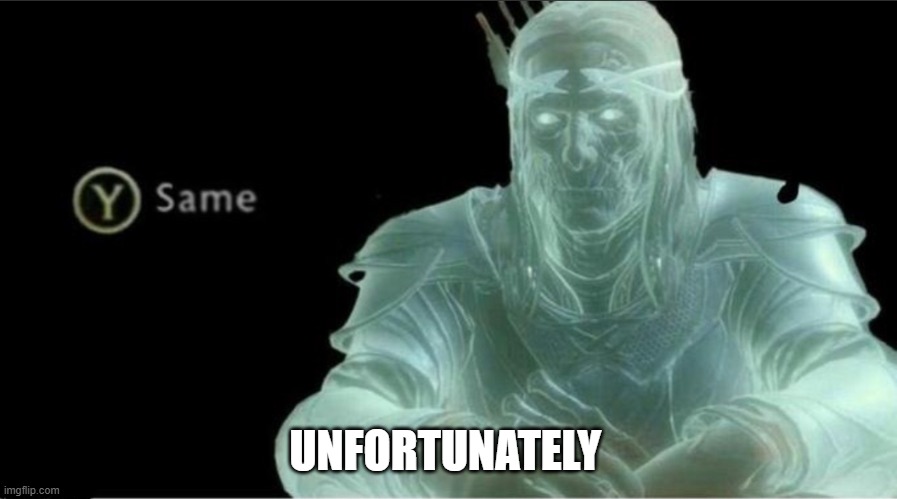 Y same better | UNFORTUNATELY | image tagged in y same better | made w/ Imgflip meme maker
