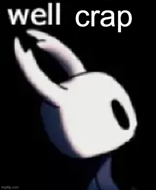 Well, Crap Blank Meme Template