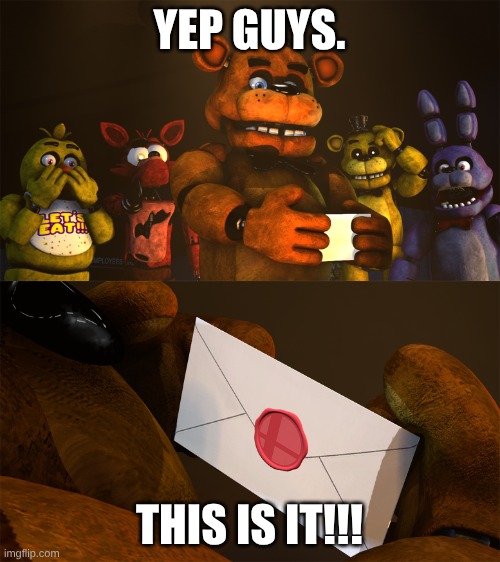 fnaf x super smash bros | YEP GUYS. THIS IS IT!!! | image tagged in fnaf x super smash bros | made w/ Imgflip meme maker