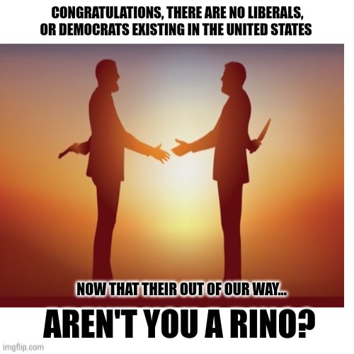 Maga is the party of perpetual grievance. Without an adversary to blame, what do they have? | NOW THAT THEIR OUT OF OUR WAY... | image tagged in trump,maga,enemies,needs to have,always | made w/ Imgflip meme maker