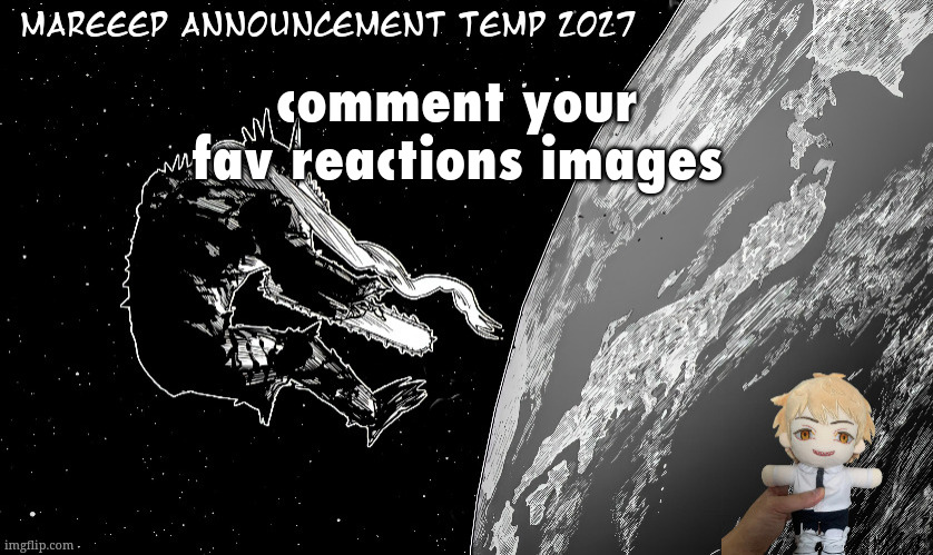 engagement bait | comment your fav reactions images | image tagged in mareeep announcement temp 2x27 | made w/ Imgflip meme maker