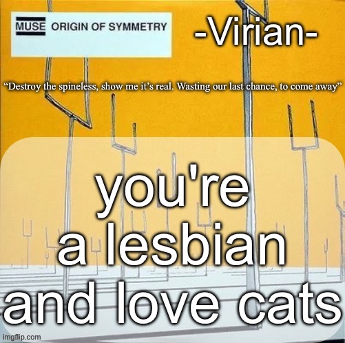 In theory this should work | you're a lesbian and love cats | image tagged in virian muse announcement temp | made w/ Imgflip meme maker