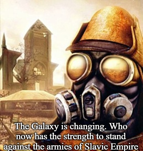 Slavic Iron Storm | The Galaxy is changing. Who now has the strength to stand against the armies of Slavic Empire | image tagged in slavic iron storm,slavic empire,slavic lives matter | made w/ Imgflip meme maker