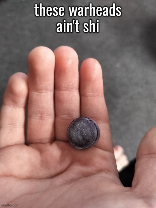 these warheads ain't shi | made w/ Imgflip meme maker