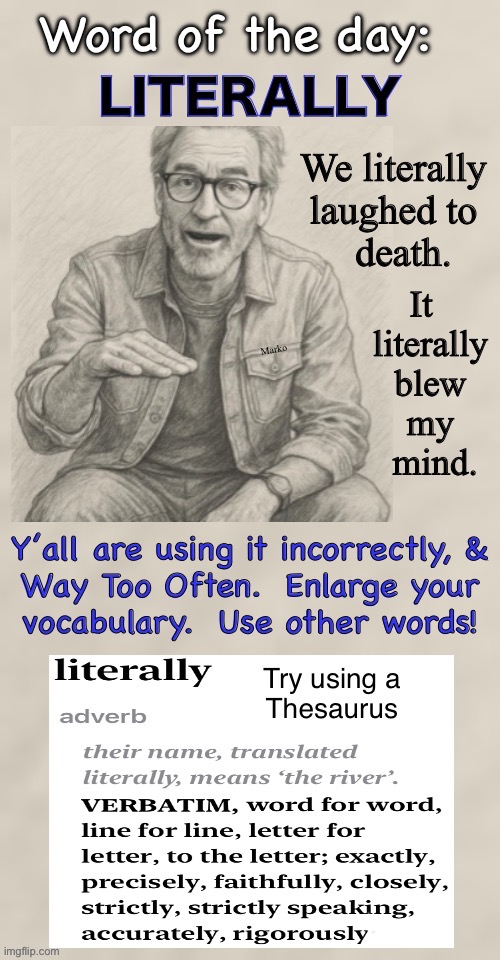PSA #39 — If you pay attention, you’ll hear it used ALL the time. | Marko | image tagged in memes,dont be so lazy,english vocabulary is so rich,its literally endless,or just sound common ordinary,fjb voters kissmyass | made w/ Imgflip meme maker