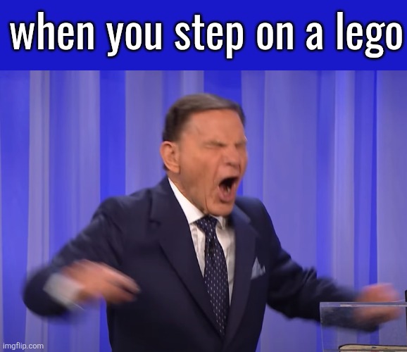 kenneth copeland | when you step on a lego | image tagged in kenneth copeland | made w/ Imgflip meme maker