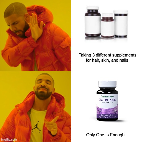 Drake Hotline Bling | Taking 3 different supplements for hair, skin, and nails; Only One Is Enough | image tagged in memes,drake hotline bling | made w/ Imgflip meme maker