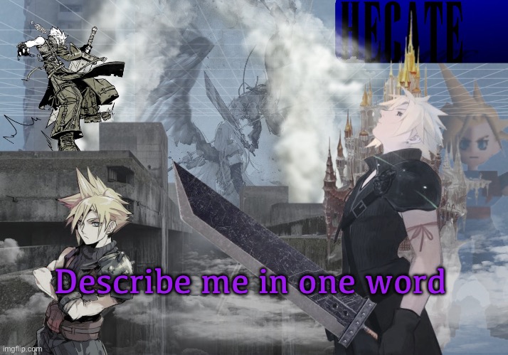 Hecate Cloud Strife temp (thx Asriel) | Describe me in one word | image tagged in hecate cloud strife temp thx asriel | made w/ Imgflip meme maker