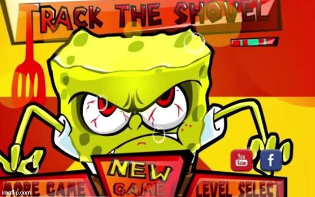 We need more of this SpongeBob. | image tagged in track the shovel | made w/ Imgflip meme maker