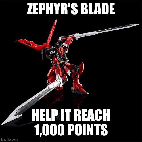 ZEPHYR'S BLADE; HELP IT REACH 1,000 POINTS | made w/ Imgflip meme maker