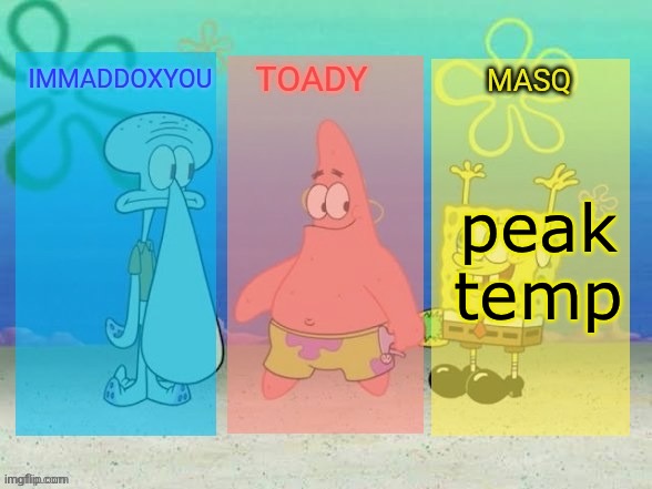 the best f**king spongebob temp in the history of ever | peak temp | image tagged in the best f king spongebob temp in the history of ever | made w/ Imgflip meme maker