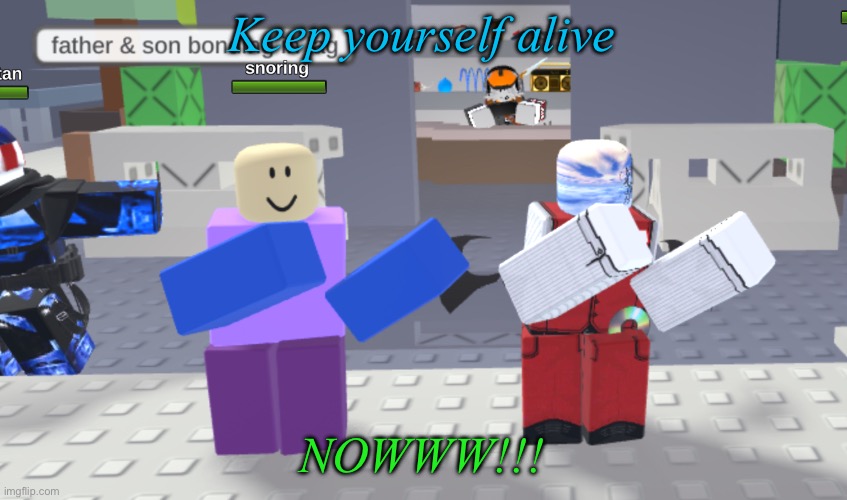 Random meme | Keep yourself alive NOWWW!!! | image tagged in random meme | made w/ Imgflip meme maker
