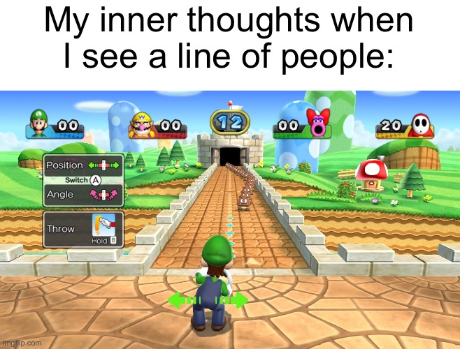 anyone play Mario Party? | My inner thoughts when I see a line of people: | image tagged in bowling minigame | made w/ Imgflip meme maker
