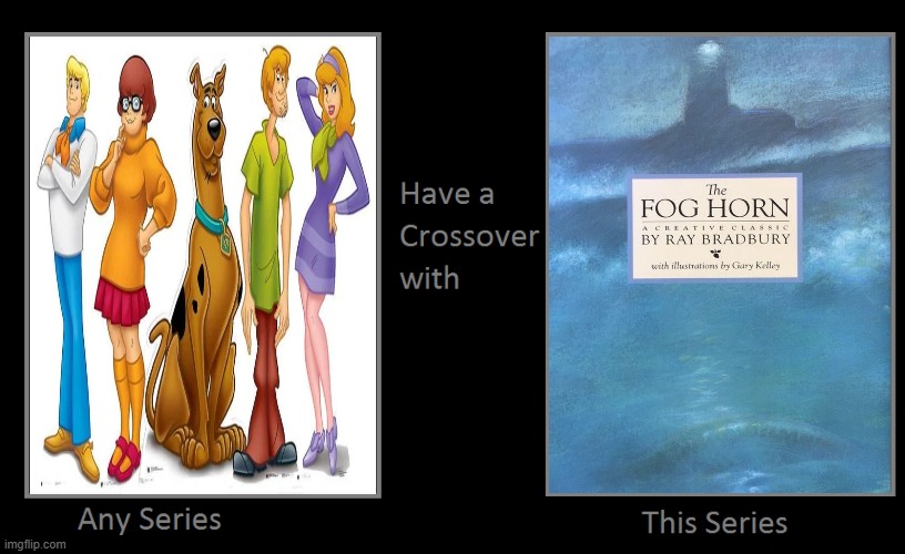 Scooby Doo And The Fog Horn | image tagged in series have a crossover,scooby doo,the foghorn,the fog horn,ray bradbury,crossover | made w/ Imgflip meme maker