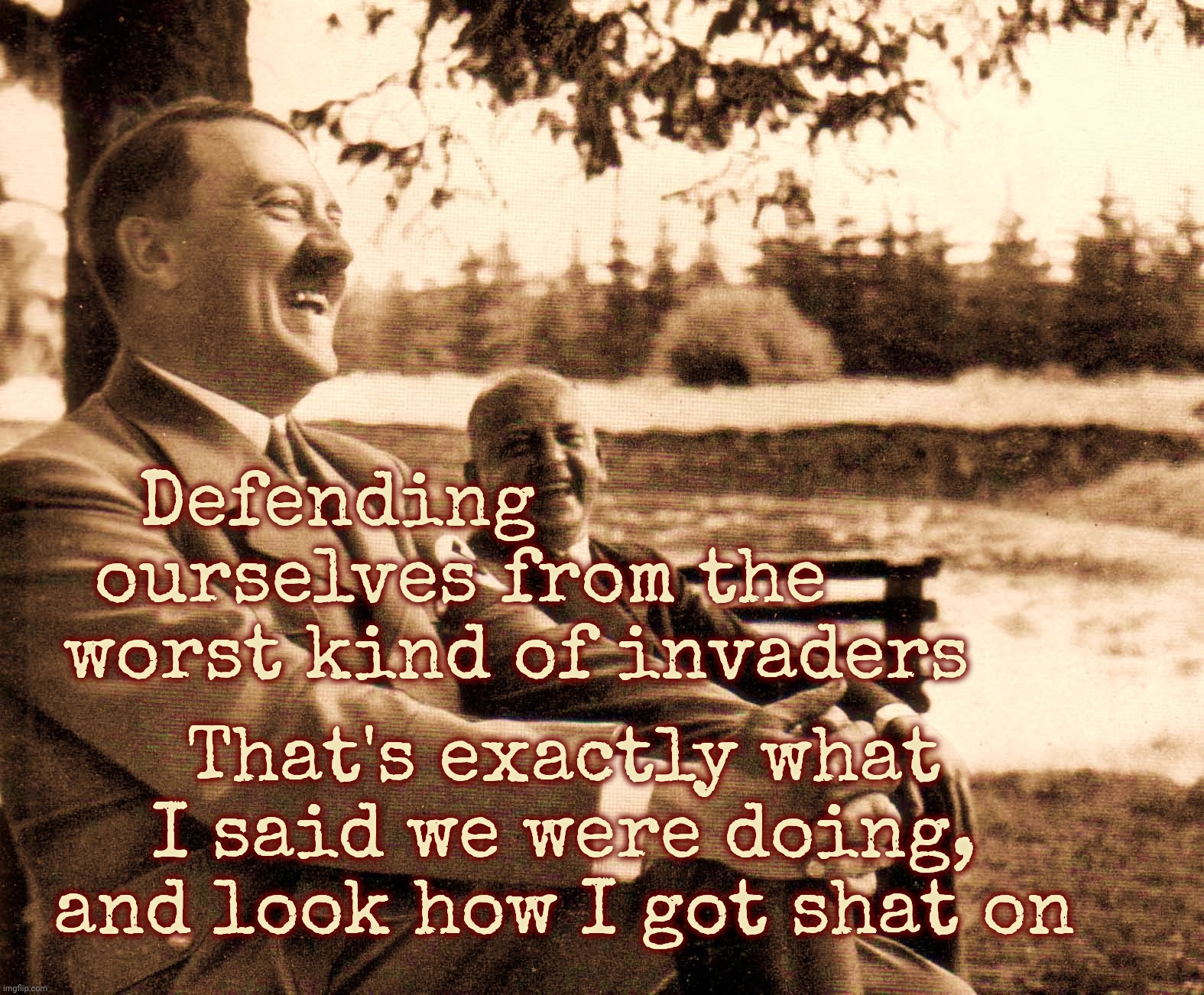 Scapegoating and other finger pointing, never again they said, but what's a little target practicing?  | Defending                
ourselves from the     
worst kind of invaders That's exactly what I said we were doing,
and look how I got shat o | made w/ Imgflip meme maker