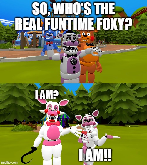 Funtime Foxy and Toy Foxy aren't the same bro | SO, WHO'S THE REAL FUNTIME FOXY? I AM? I AM!! | made w/ Imgflip meme maker