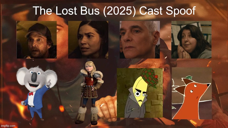 Credit to Waldness Topic International for this used | image tagged in meme,memes,spoof cast,the lost bus,characters,roles | made w/ Imgflip meme maker