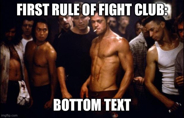 Sorry, I can’t talk about that. | FIRST RULE OF FIGHT CLUB:; BOTTOM TEXT | image tagged in fight club template,fight,why,bottom text,first rule of the fight club | made w/ Imgflip meme maker
