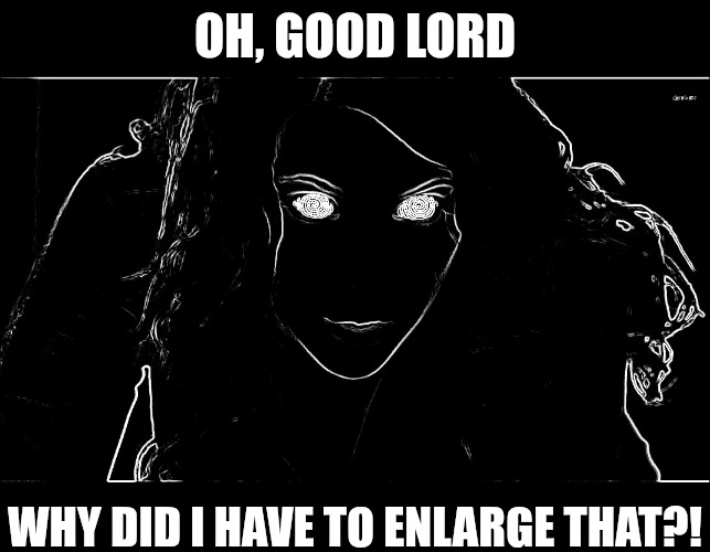 Hypnotizing | OH, GOOD LORD WHY DID I HAVE TO ENLARGE THAT?! | image tagged in hypnotizing | made w/ Imgflip meme maker