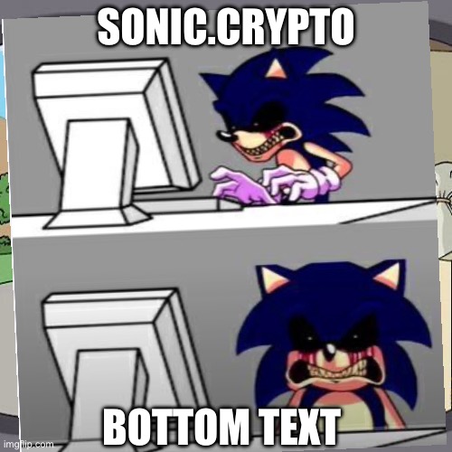 Sonic.crypto | SONIC.CRYPTO; BOTTOM TEXT | image tagged in sonic exe | made w/ Imgflip meme maker