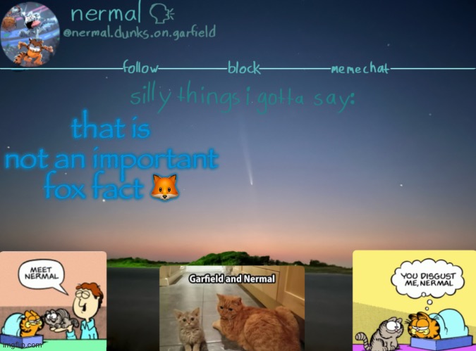 nermal :speak: | that is not an important fox fact 🦊 | image tagged in nermal speak | made w/ Imgflip meme maker