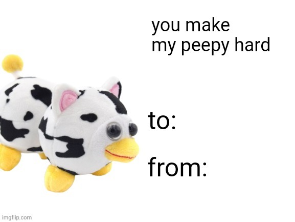 you make my peepy hard | image tagged in you make my peepy hard | made w/ Imgflip meme maker