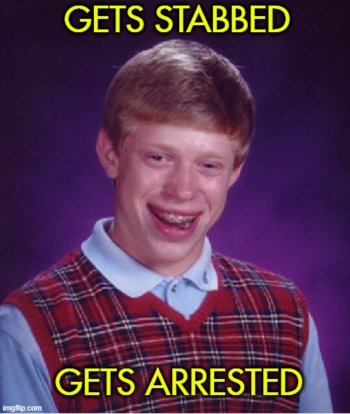 Bad Luck Brian | GETS STABBED; GETS ARRESTED | image tagged in bad luck brian,butt,jets | made w/ Imgflip meme maker