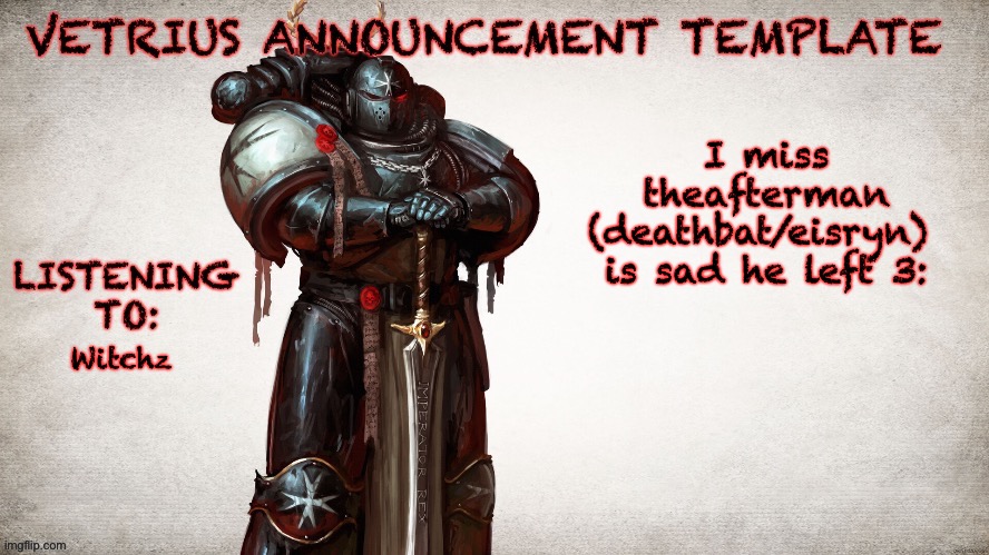 sadness | I miss theafterman (deathbat/eisryn) 
is sad he left 3:; Witchz | image tagged in vetrius announcement temp 1 | made w/ Imgflip meme maker