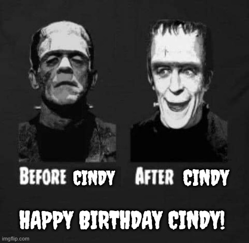 Happy Birthday Cindy from Herman Munster | CINDY; CINDY; HAPPY BIRTHDAY CINDY! | image tagged in happy birthday,cindy,the munsters | made w/ Imgflip meme maker