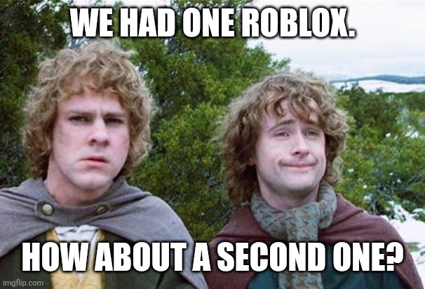 Second Breakfast | WE HAD ONE ROBLOX. HOW ABOUT A SECOND ONE? | image tagged in memes,roblox,second | made w/ Imgflip meme maker