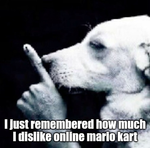 Can't score anything higher than last place | I just remembered how much I dislike online mario kart | made w/ Imgflip meme maker
